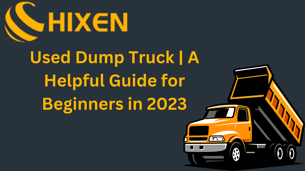 Used Dump Trucks | A Helpful Guide for Beginners in 2023